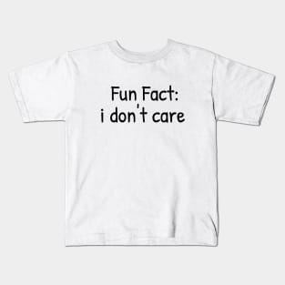 Fun Fact: i don't care Kids T-Shirt